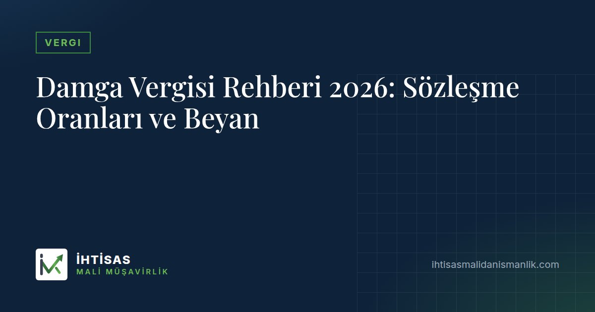 Damga Vergisi Rehberi 2026: Sözleşme Oranları ve Beyan – İhtisas Mali Müşavirlik