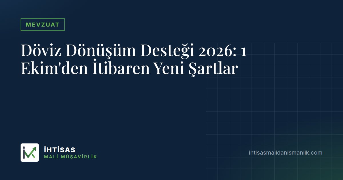 Döviz Dönüşüm Desteği 2026: 1 Ekim'den İtibaren Yeni Şartlar – İhtisas Mali Müşavirlik