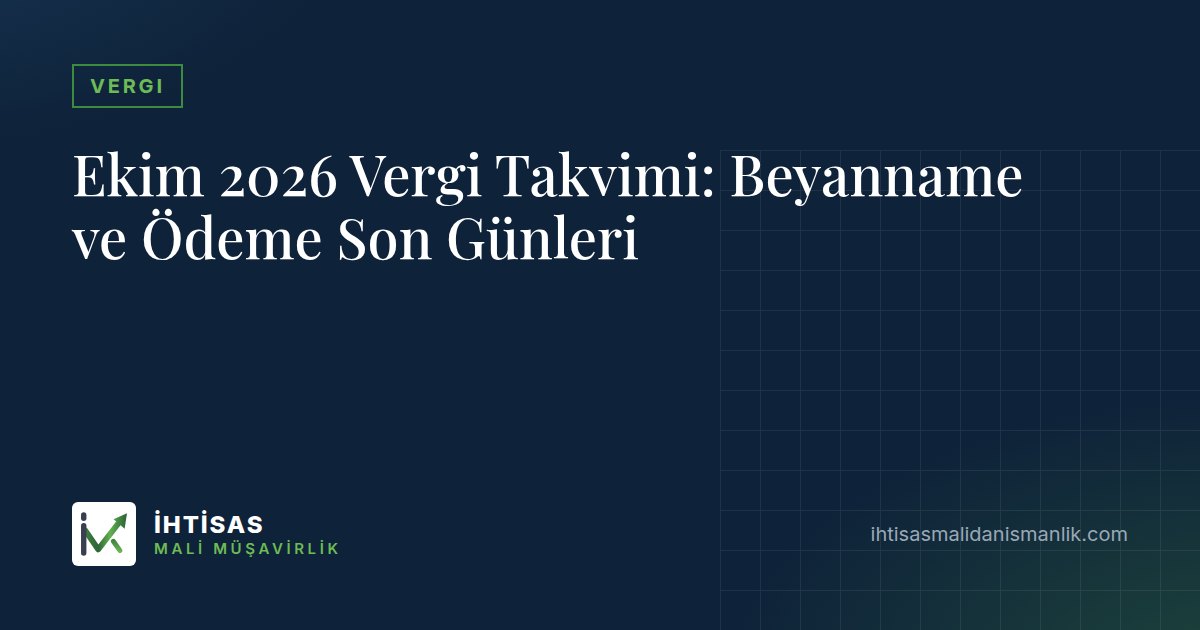 Ekim 2026 Vergi Takvimi: Beyanname ve Ödeme Son Günleri – İhtisas Mali Müşavirlik