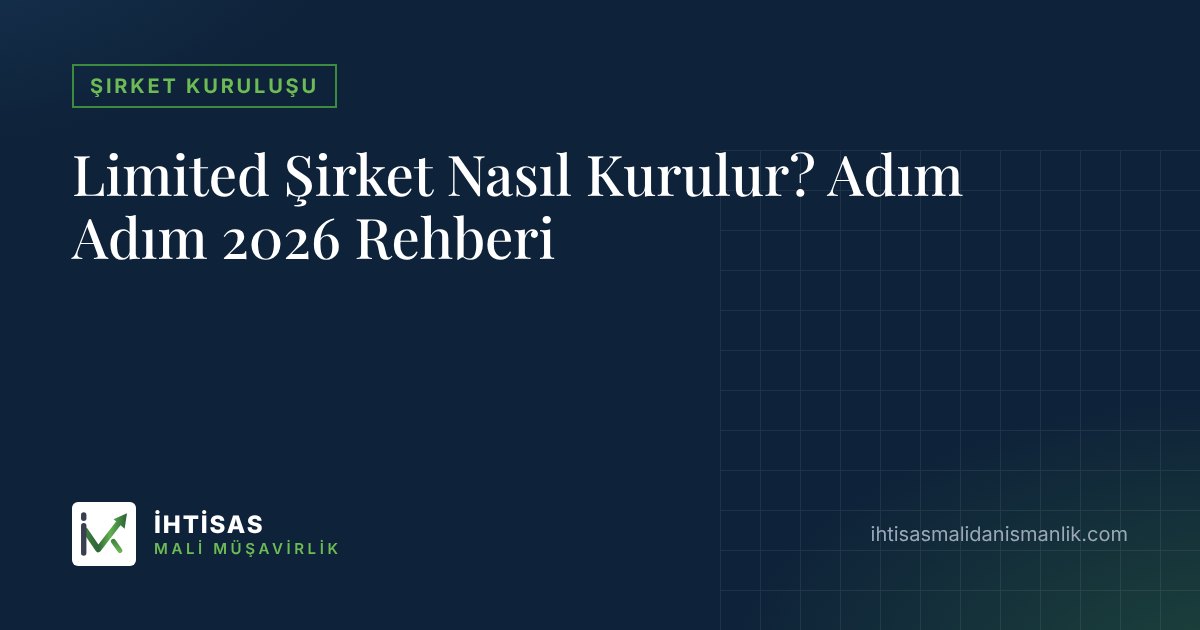 Limited Şirket Nasıl Kurulur? Adım Adım 2026 Rehberi – İhtisas Mali Müşavirlik