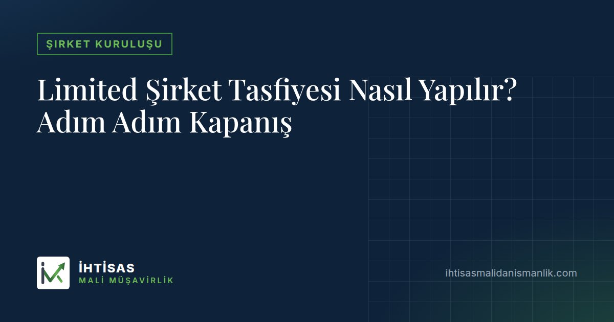 Limited Şirket Tasfiyesi Nasıl Yapılır? Adım Adım Kapanış – İhtisas Mali Müşavirlik