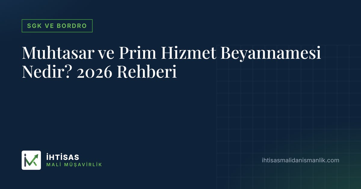 Muhtasar ve Prim Hizmet Beyannamesi Nedir? 2026 Rehberi – İhtisas Mali Müşavirlik