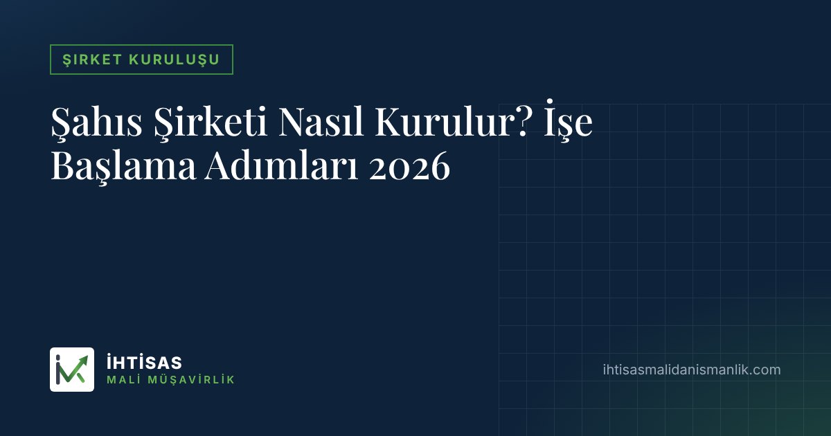 Şahıs Şirketi Nasıl Kurulur? İşe Başlama Adımları 2026 – İhtisas Mali Müşavirlik