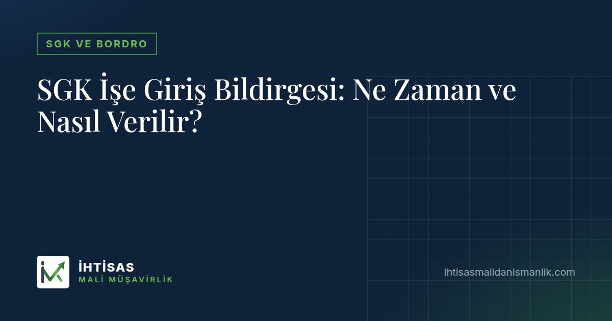 SGK İşe Giriş Bildirgesi: Ne Zaman ve Nasıl Verilir? – İhtisas Mali Müşavirlik