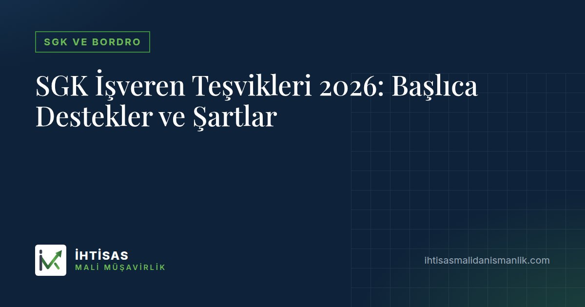SGK İşveren Teşvikleri 2026: Başlıca Destekler ve Şartlar – İhtisas Mali Müşavirlik
