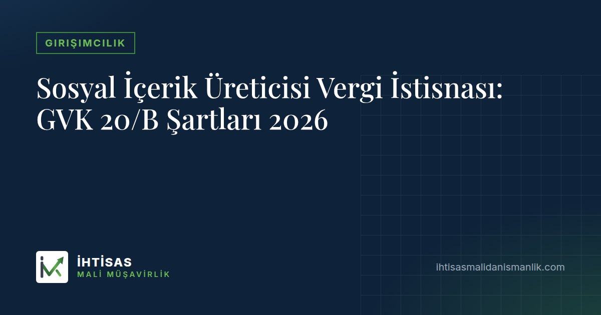 Sosyal İçerik Üreticisi Vergi İstisnası: GVK 20/B Şartları 2026 – İhtisas Mali Müşavirlik