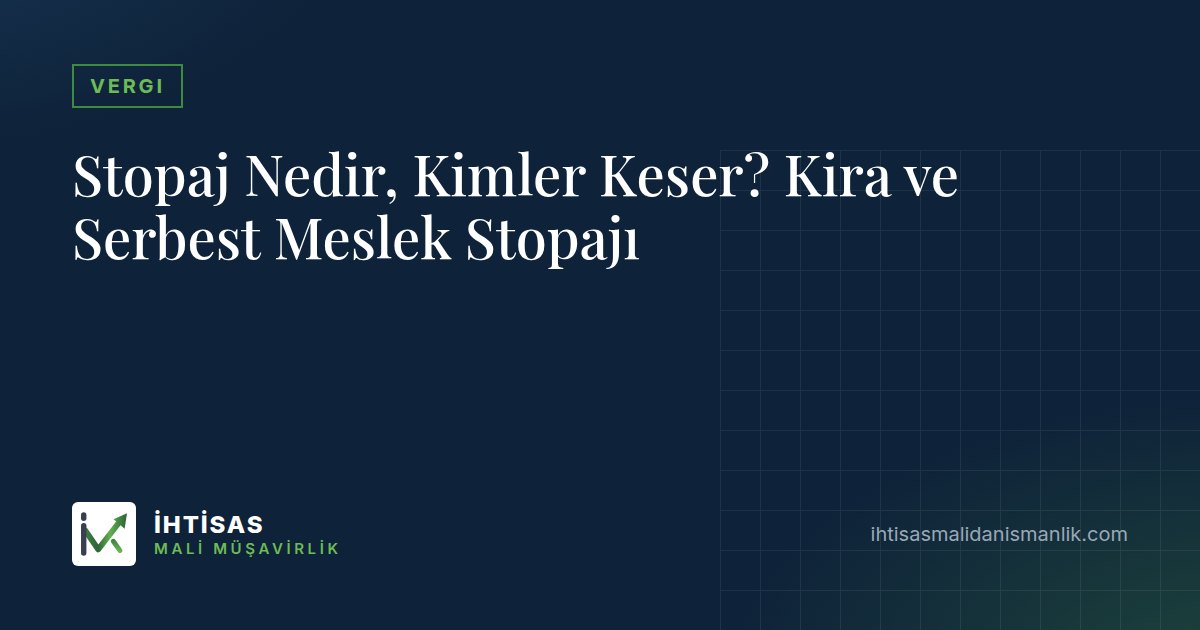 Stopaj Nedir, Kimler Keser? Kira ve Serbest Meslek Stopajı – İhtisas Mali Müşavirlik