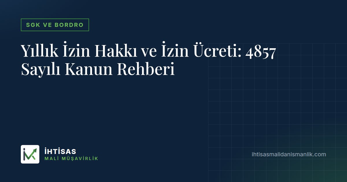 Yıllık İzin Hakkı ve İzin Ücreti: 4857 Sayılı Kanun Rehberi – İhtisas Mali Müşavirlik